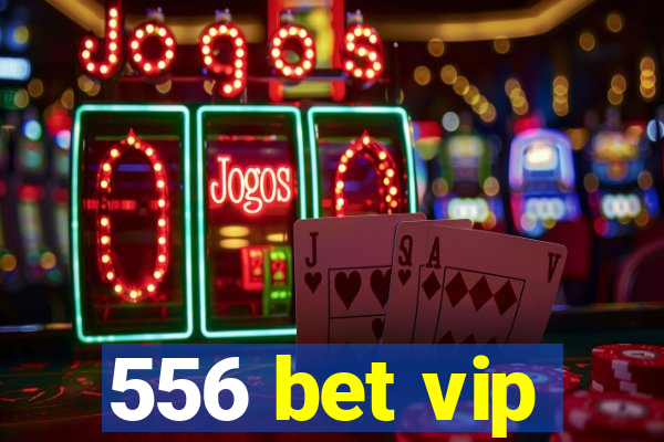 556 bet vip